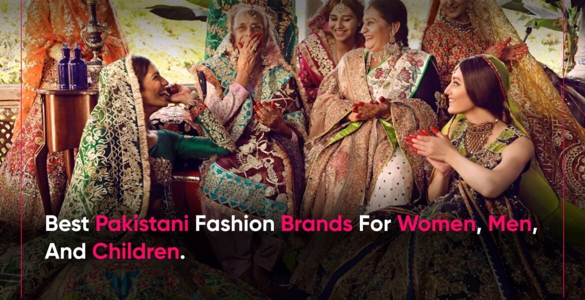 Best pakistani fashion brands for women, men, and children.