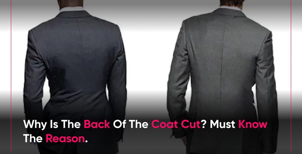 Why is the back of the coat cut_ must know the reason