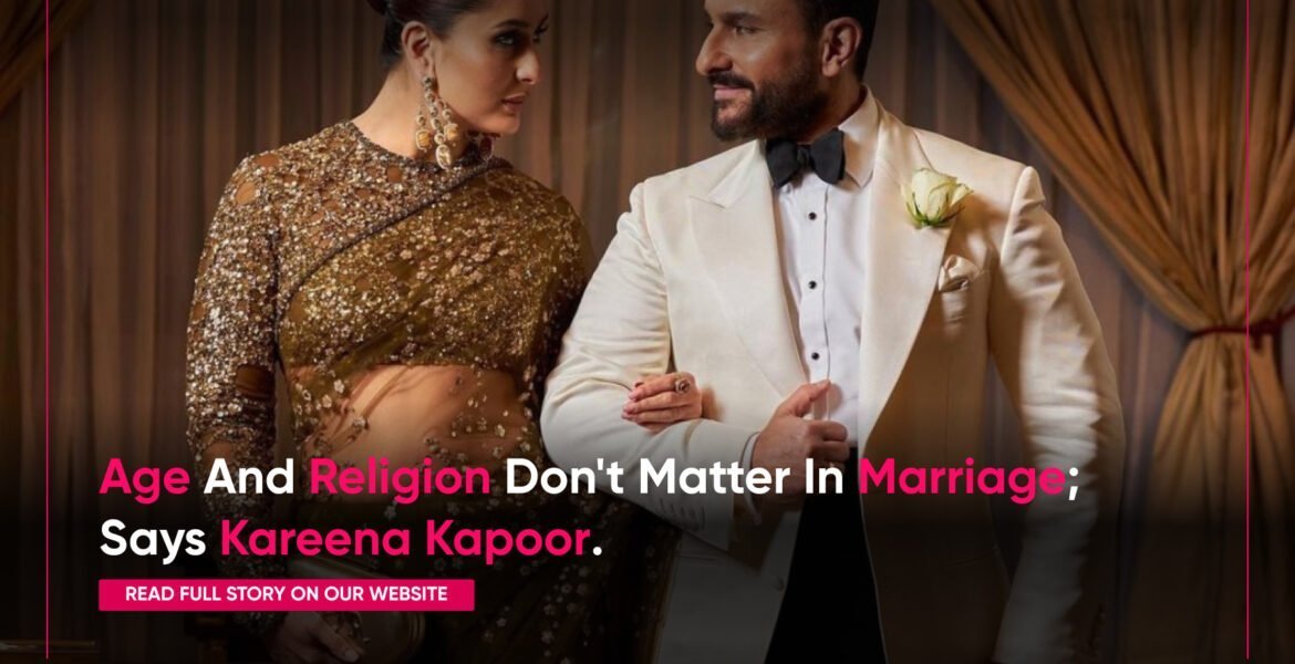 Kareena kapoor and saif ali khan age and religion don't matter in marriage